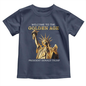 Funny Trump 2025 Welcome To The Golden Age Toddler T Shirt Golden Statue Of Liberty TS11 Navy Print Your Wear