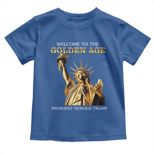 Funny Trump 2025 Welcome To The Golden Age Toddler T Shirt Golden Statue Of Liberty TS11 Royal Blue Print Your Wear