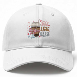 No Ice Please Baseball Cap Funny Coffee Lover Anti Ice Satire TS11 Print Your Wear