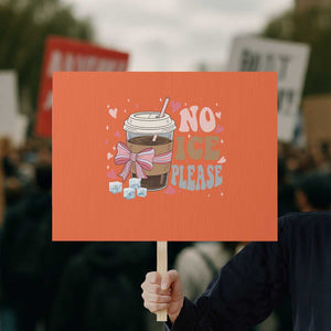 No Ice Please Protest Sign Funny Coffee Lover Anti Ice Satire TS11 Horizontal 18" × 24" Orange Print Your Wear