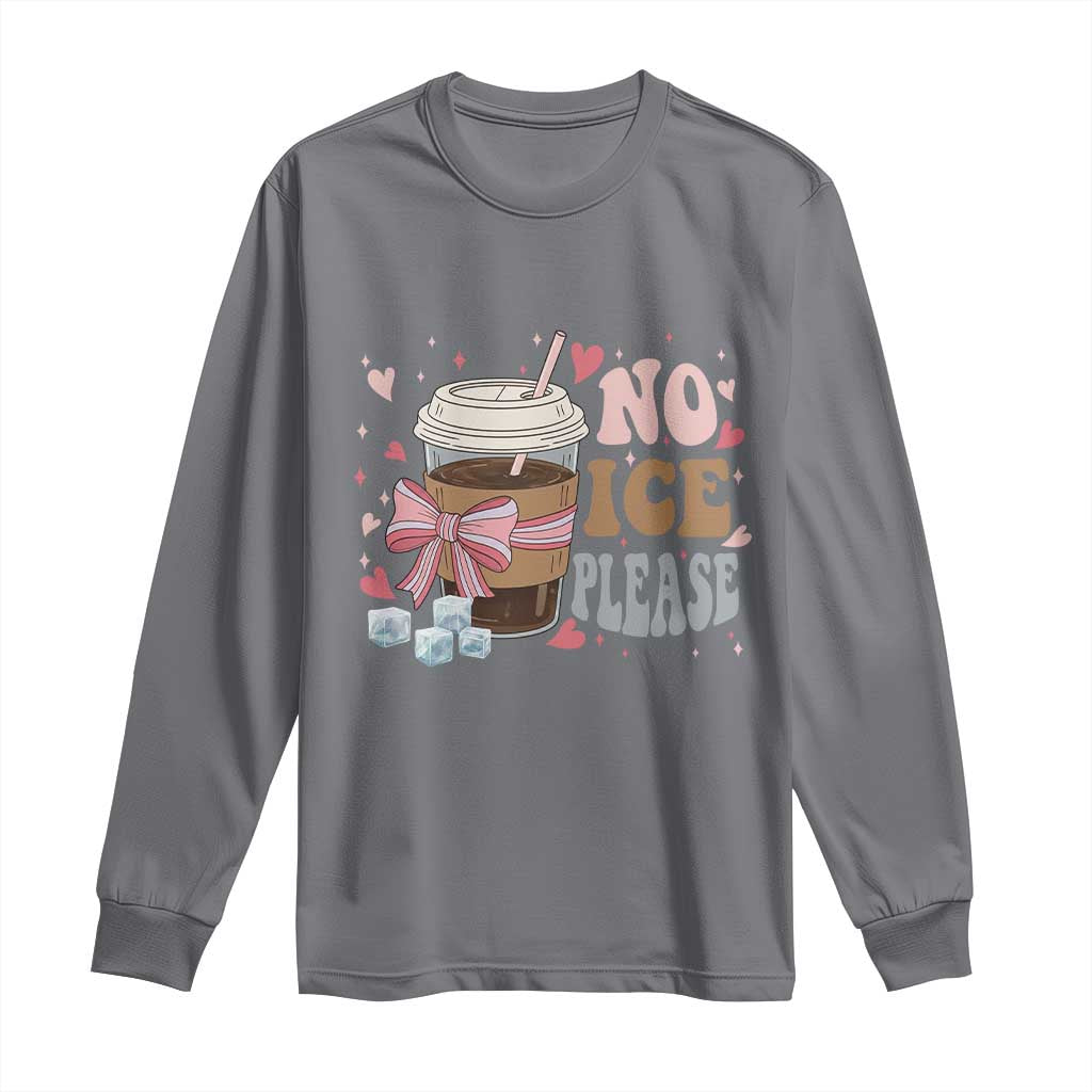 No Ice Please Long Sleeve Shirt Funny Coffee Lover Anti Ice Satire TS11 Charcoal Print Your Wear