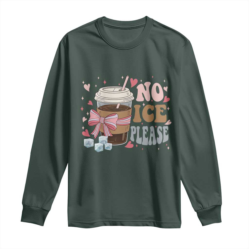 No Ice Please Long Sleeve Shirt Funny Coffee Lover Anti Ice Satire TS11 Dark Forest Green Print Your Wear
