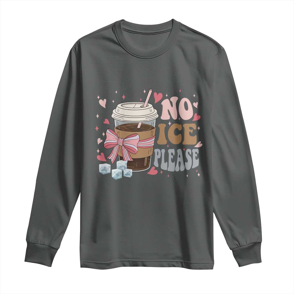 No Ice Please Long Sleeve Shirt Funny Coffee Lover Anti Ice Satire TS11 Dark Heather Print Your Wear