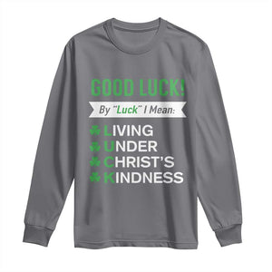 Funny Christian St Patrick's Day Long Sleeve Shirt Good Luck Mean Living Under Christ's Kindness TS11 Charcoal Print Your Wear