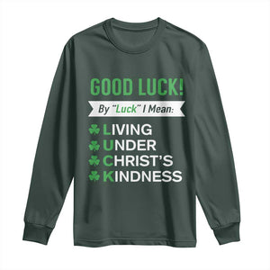 Funny Christian St Patrick's Day Long Sleeve Shirt Good Luck Mean Living Under Christ's Kindness TS11 Dark Forest Green Print Your Wear