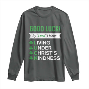 Funny Christian St Patrick's Day Long Sleeve Shirt Good Luck Mean Living Under Christ's Kindness TS11 Dark Heather Print Your Wear