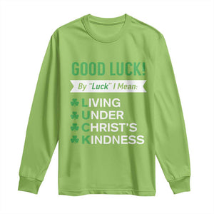 Funny Christian St Patrick's Day Long Sleeve Shirt Good Luck Mean Living Under Christ's Kindness TS11 Lime Print Your Wear