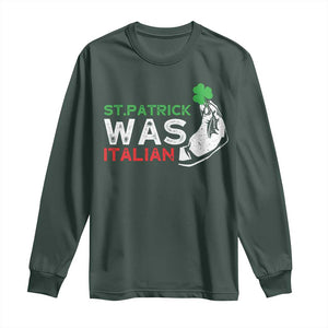 Funny St Patrick Was Italian Long Sleeve Shirt St Patrick's Day Italian Pinched Fingers Shamrock TS11 Dark Forest Green Print Your Wear