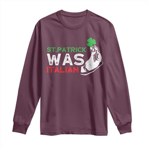 Funny St Patrick Was Italian Long Sleeve Shirt St Patrick's Day Italian Pinched Fingers Shamrock TS11 Maroon Print Your Wear