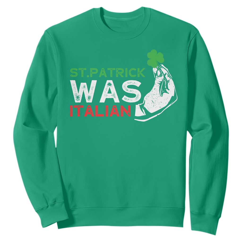 Funny St Patrick Was Italian Sweatshirt St Patrick's Day Italian Pinched Fingers Shamrock TS11 Irish Green Print Your Wear