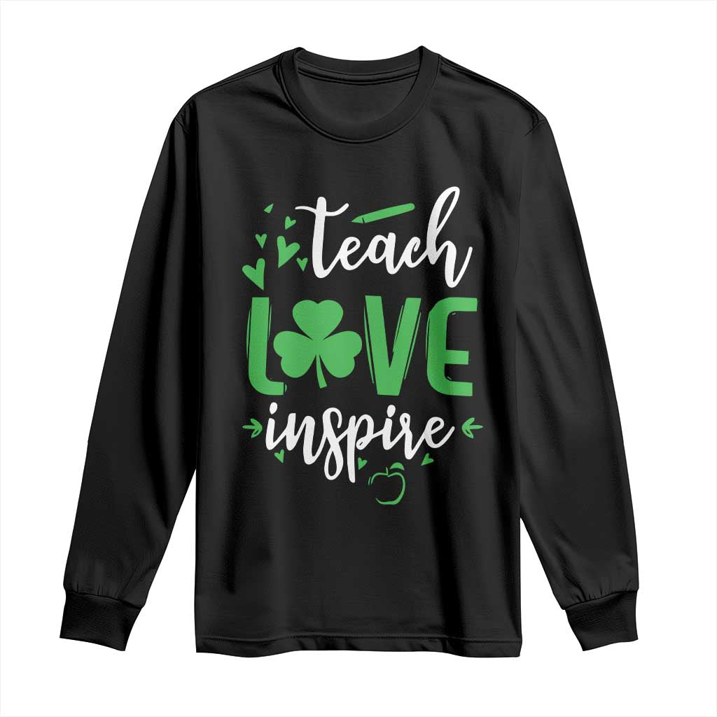 St Patrick's Day Teach Love Inspire Long Sleeve Shirt Teacher Shamrock TS11 Black Print Your Wear