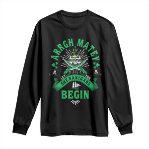 Funny St Patrick's Day Pirate Long Sleeve Shirt Arrgh Matey Let The Shenanigans Begin Shamrock TS11 Black Print Your Wear