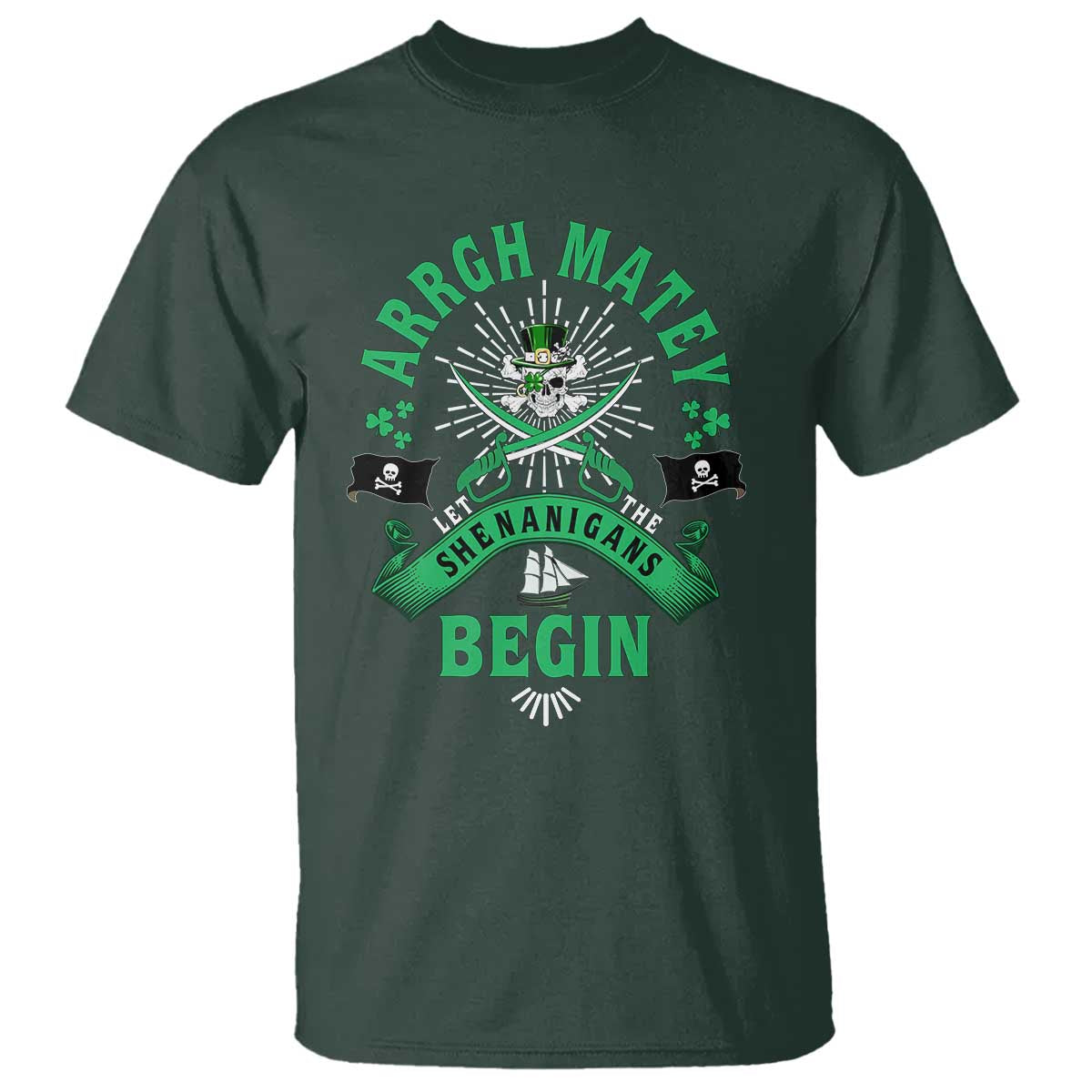 Funny St Patrick's Day Pirate T Shirt Arrgh Matey Let The Shenanigans Begin Shamrock TS11 Dark Forest Green Print Your Wear