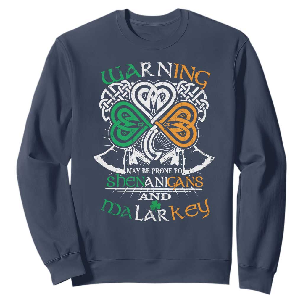 Funny Warning May Be Prone To Shenanigans And Malarkey Sweatshirt St Patrick's Day Celtic Shamrock TS11 Navy Print Your Wear