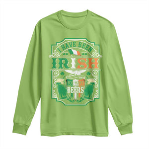 Funny Irish Beer Drinking Long Sleeve Shirt I Have Been Irish For Many Beers St Patrick's Day TS11 Lime Print Your Wear