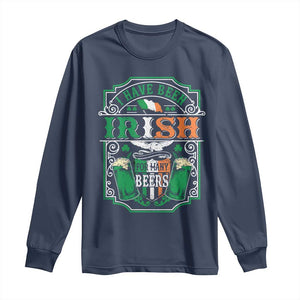 Funny Irish Beer Drinking Long Sleeve Shirt I Have Been Irish For Many Beers St Patrick's Day TS11 Navy Print Your Wear