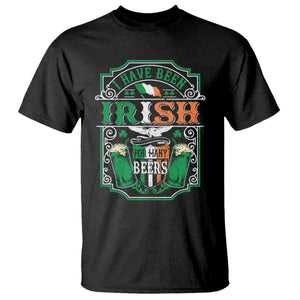 Funny Irish Beer Drinking T Shirt I Have Been Irish For Many Beers St Patrick's Day TS11 Black Print Your Wear