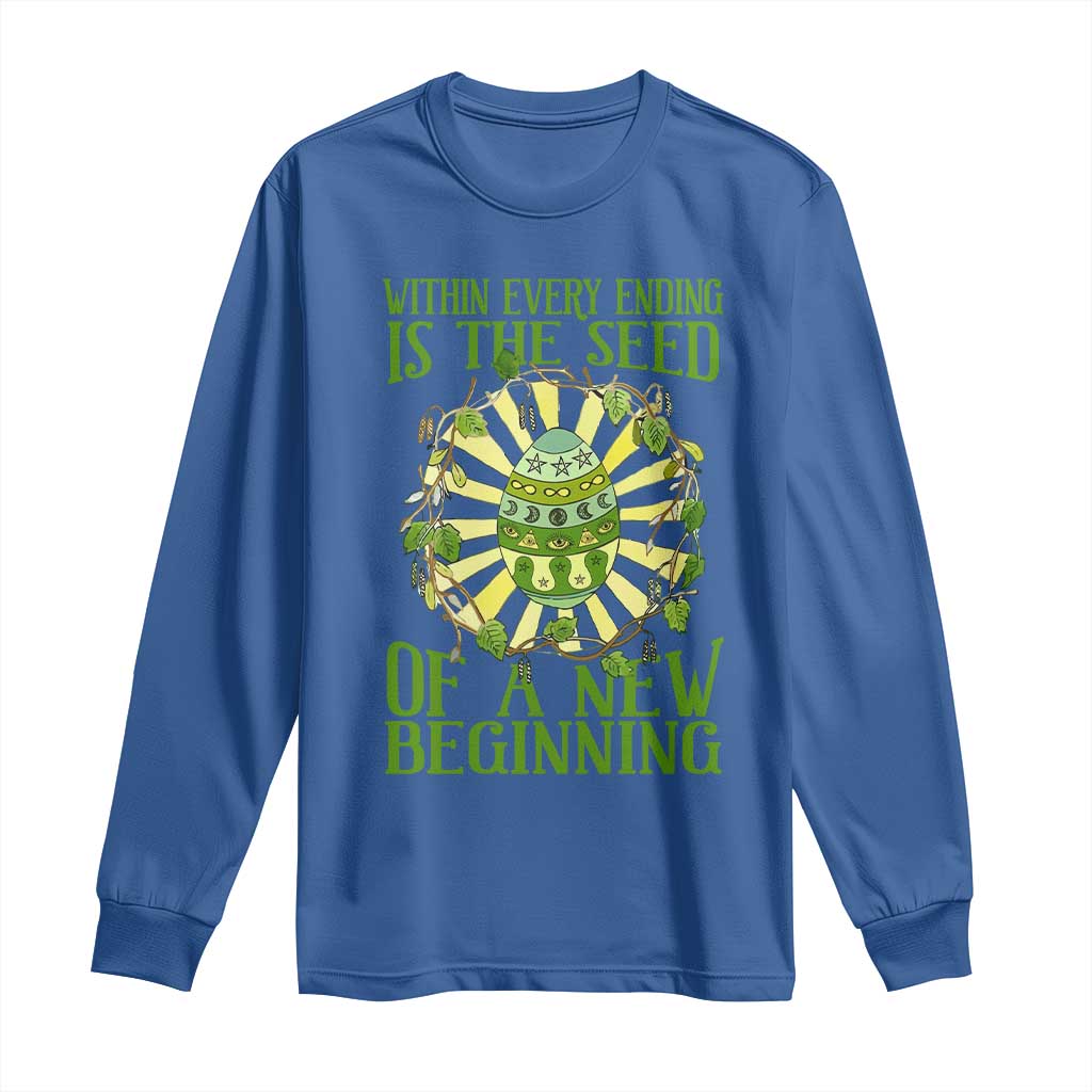 Within Every Ending Is The Seed Of A New Beginning Long Sleeve Shirt Ostara Pagan Eostre Easter Day TS11 Royal Blue Print Your Wear