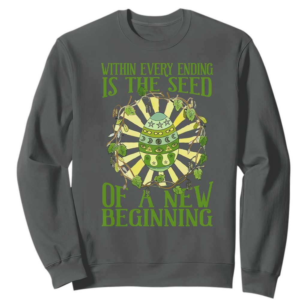 Within Every Ending Is The Seed Of A New Beginning Sweatshirt Ostara Pagan Eostre Easter Day TS11 Dark Heather Print Your Wear