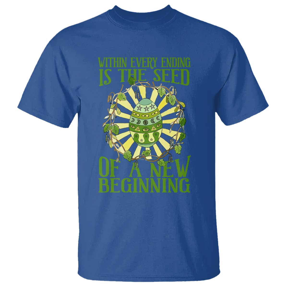 Within Every Ending Is The Seed Of A New Beginning T Shirt Ostara Pagan Eostre Easter Day TS11 Royal Blue Print Your Wear