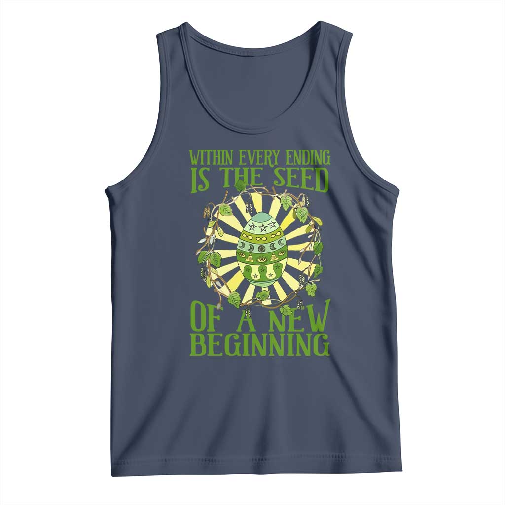 Within Every Ending Is The Seed Of A New Beginning Tank Top Ostara Pagan Eostre Easter Day TS11 Navy Print Your Wear