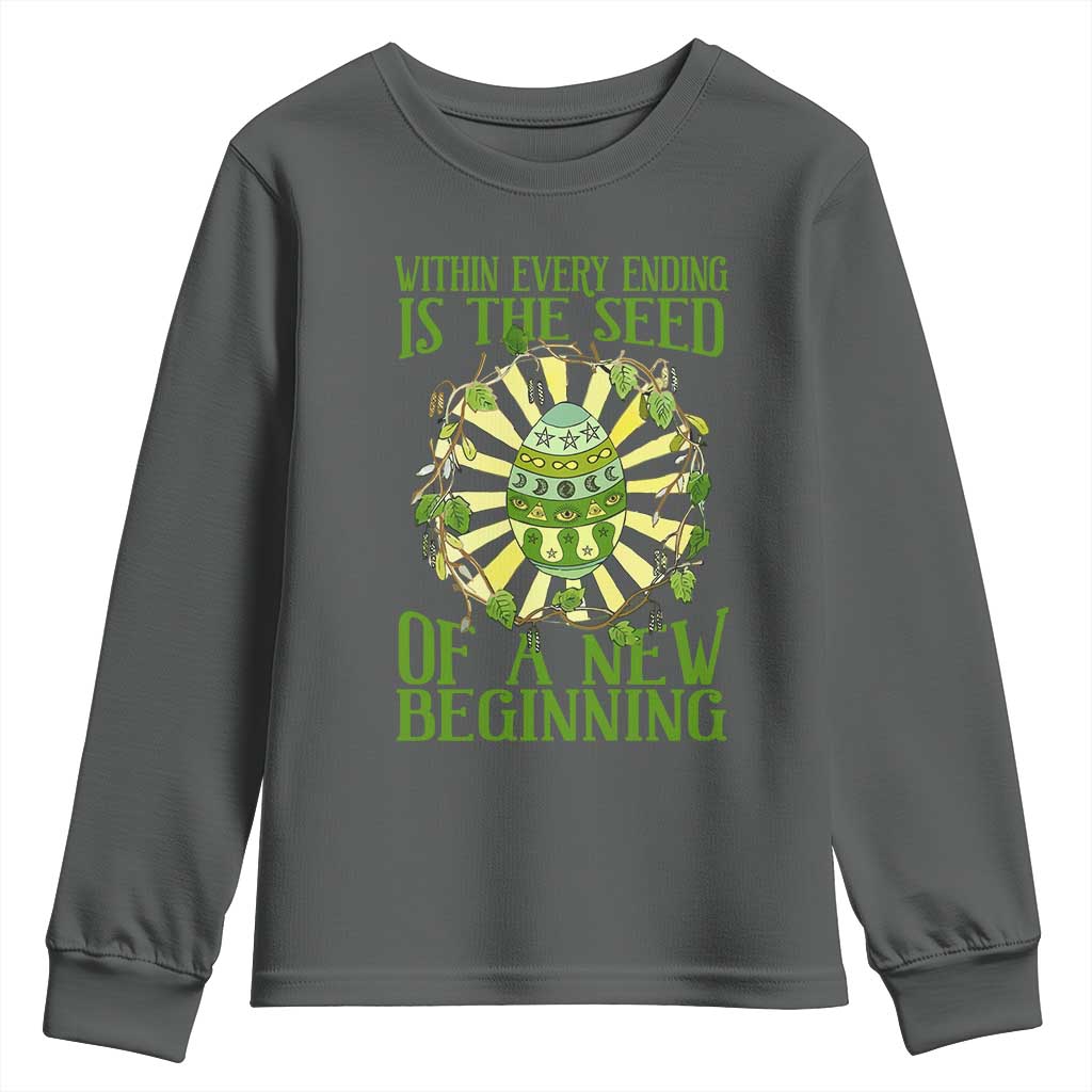 Within Every Ending Is The Seed Of A New Beginning Youth Sweatshirt Ostara Pagan Eostre Easter Day TS11 Dark Heather Print Your Wear