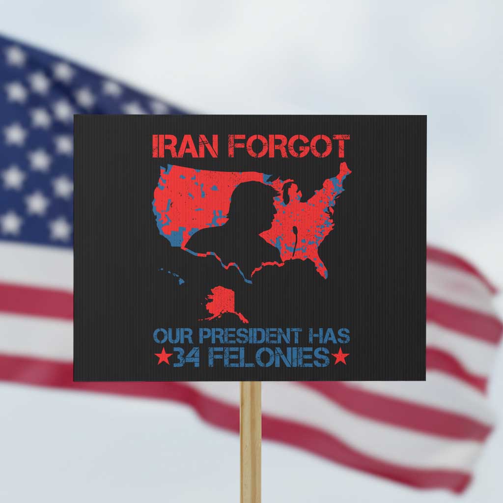 Iran Forgot Our President Has 34 Felonies Protest Sign Vintage USA Red Wave Map TS11 Horizontal 18