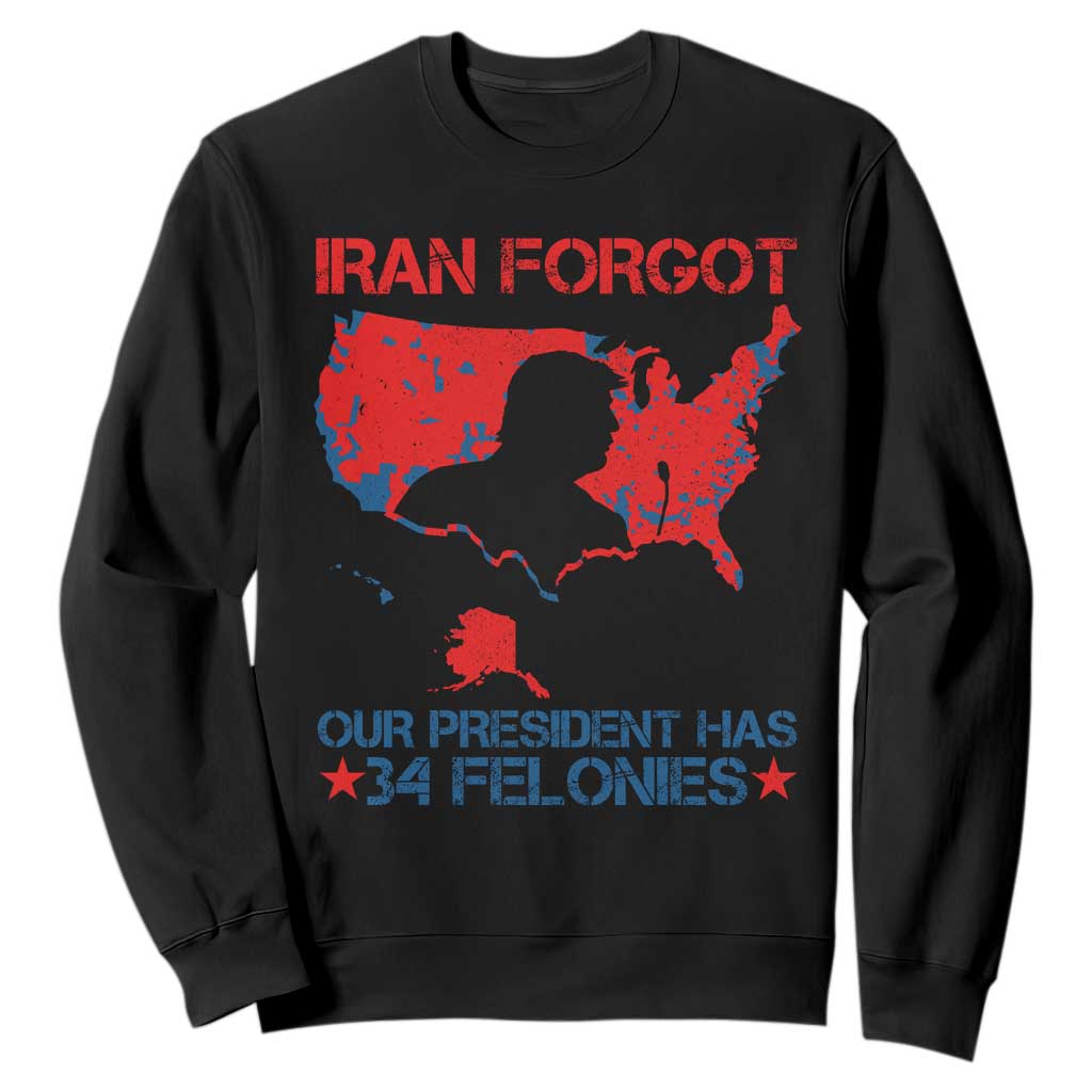 Iran Forgot Our President Has 34 Felonies Sweatshirt Vintage USA Red Wave Map TS11 Black Print Your Wear