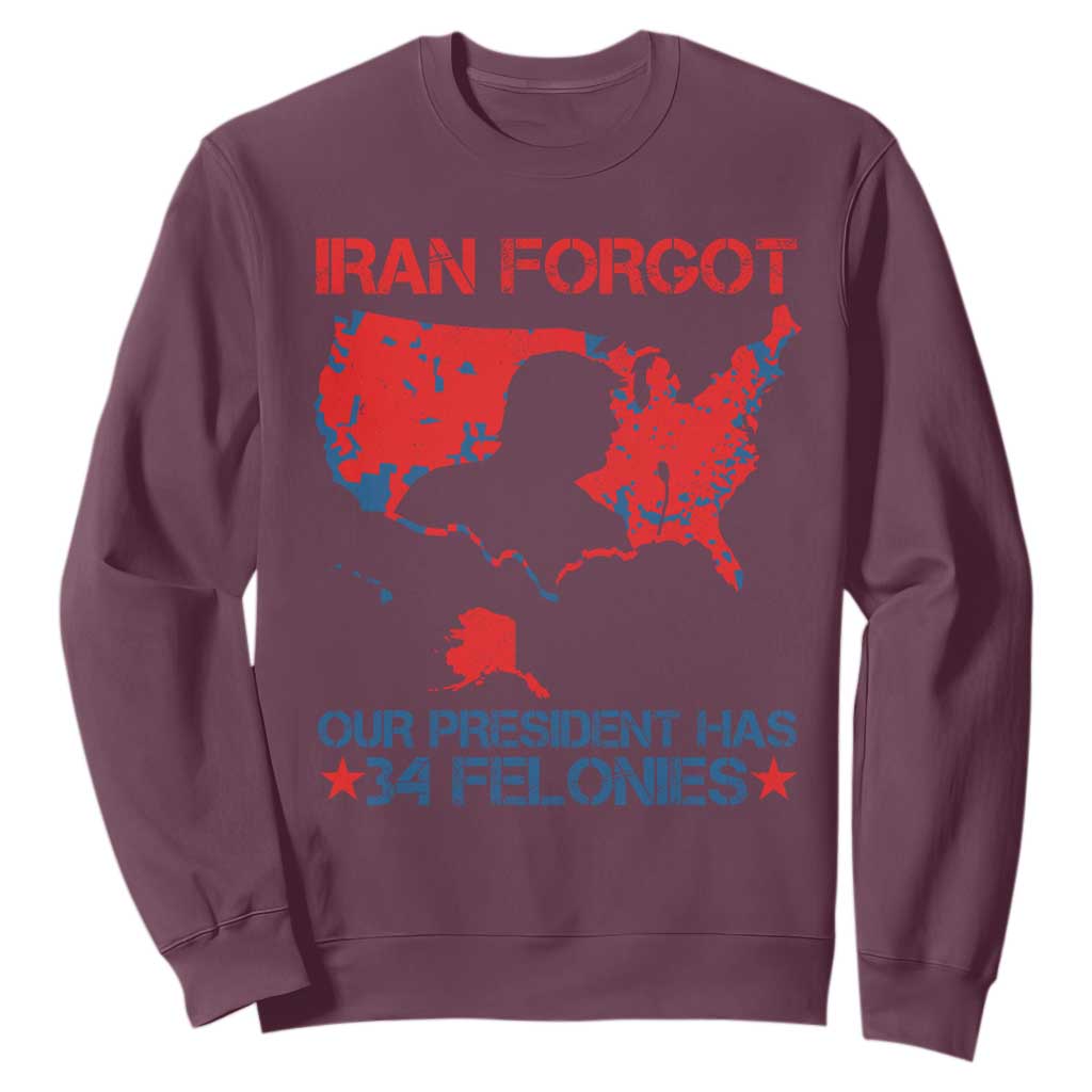 Iran Forgot Our President Has 34 Felonies Sweatshirt Vintage USA Red Wave Map TS11 Maroon Print Your Wear