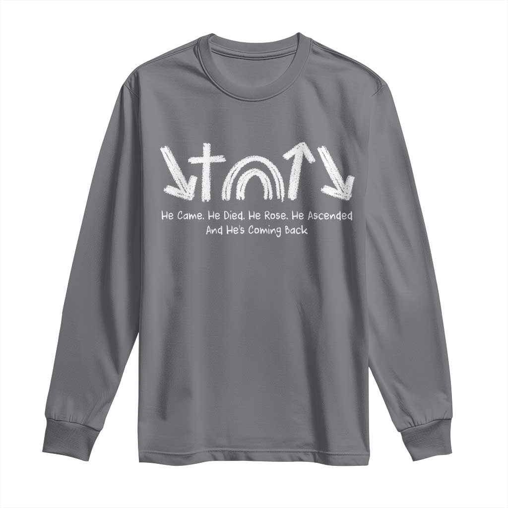 Christian Easter Long Sleeve Shirt He Came He Died He Rose He Ascended And He Is Coming Back TS11 Charcoal Print Your Wear