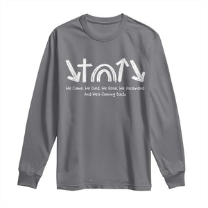 Christian Easter Long Sleeve Shirt He Came He Died He Rose He Ascended And He Is Coming Back TS11 Charcoal Print Your Wear