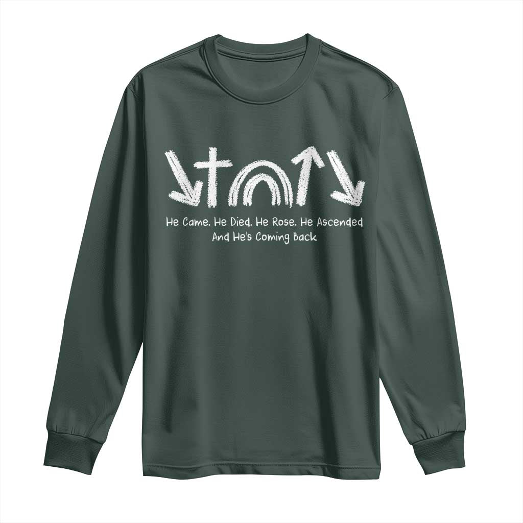 Christian Easter Long Sleeve Shirt He Came He Died He Rose He Ascended And He Is Coming Back TS11 Dark Forest Green Print Your Wear