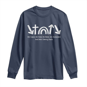 Christian Easter Long Sleeve Shirt He Came He Died He Rose He Ascended And He Is Coming Back TS11 Navy Print Your Wear