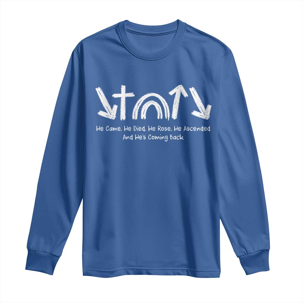 Christian Easter Long Sleeve Shirt He Came He Died He Rose He Ascended And He Is Coming Back TS11 Royal Blue Print Your Wear
