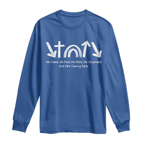Christian Easter Long Sleeve Shirt He Came He Died He Rose He Ascended And He Is Coming Back TS11 Royal Blue Print Your Wear