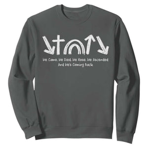 Christian Easter Sweatshirt He Came He Died He Rose He Ascended And He Is Coming Back TS11 Dark Heather Print Your Wear