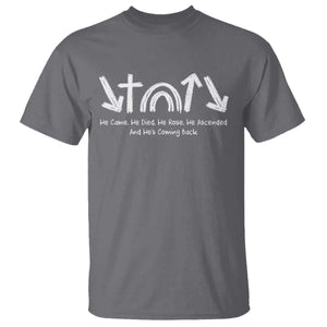 Christian Easter T Shirt He Came He Died He Rose He Ascended And He Is Coming Back TS11 Charcoal Print Your Wear