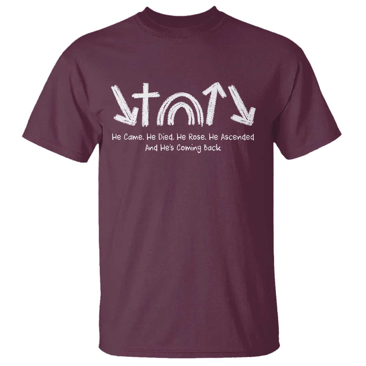 Christian Easter T Shirt He Came He Died He Rose He Ascended And He Is Coming Back TS11 Maroon Print Your Wear