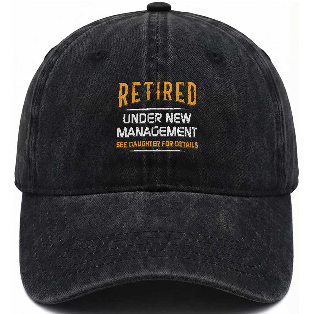 Funny Retired Under New Management See Daughter For Details Washed Cotton Baseball Cap Dad Mom Retirement TS11 Print Your Wear