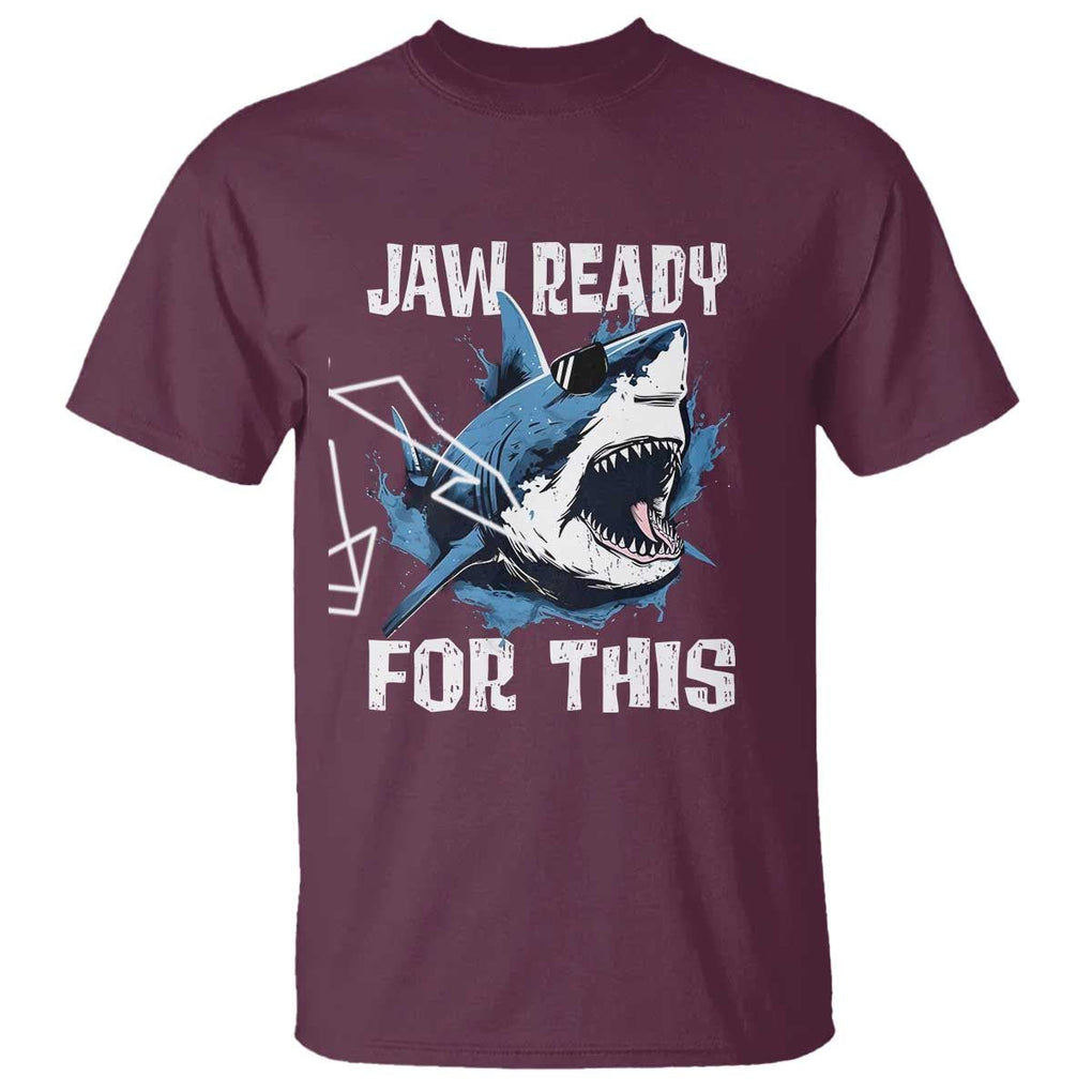 Funny Shark Lover T Shirt Jaw Ready For This Ocean Wildlife TS11 Maroon Print Your Wear