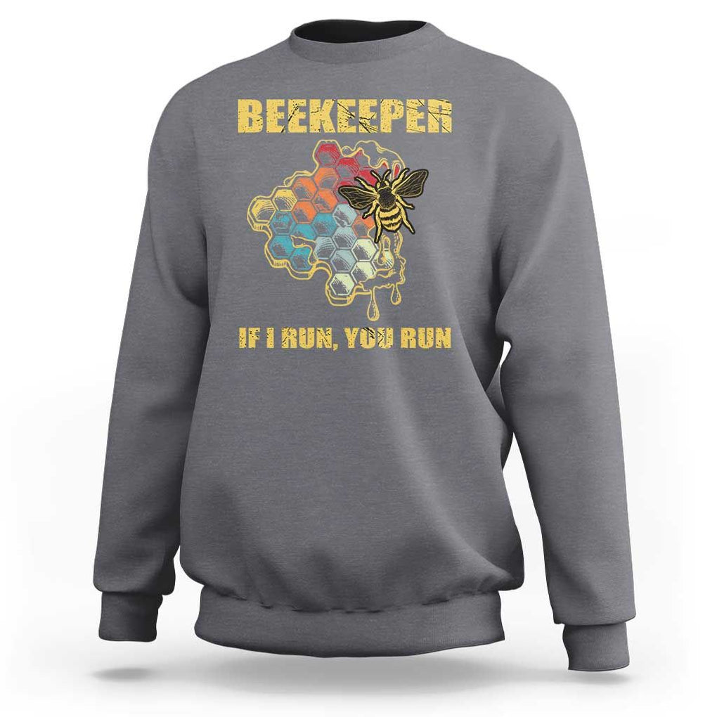 Funny Beekeeper Sweatshirt If I Run You Run Honey Bee Guy Apiarist TS11 Charcoal Print Your Wear