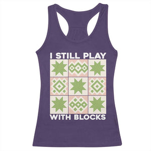 Funny Quilting Sewing Lover Racerback Tank Top I Still Play With Blocks Quilter TS11 Purple Print Your Wear