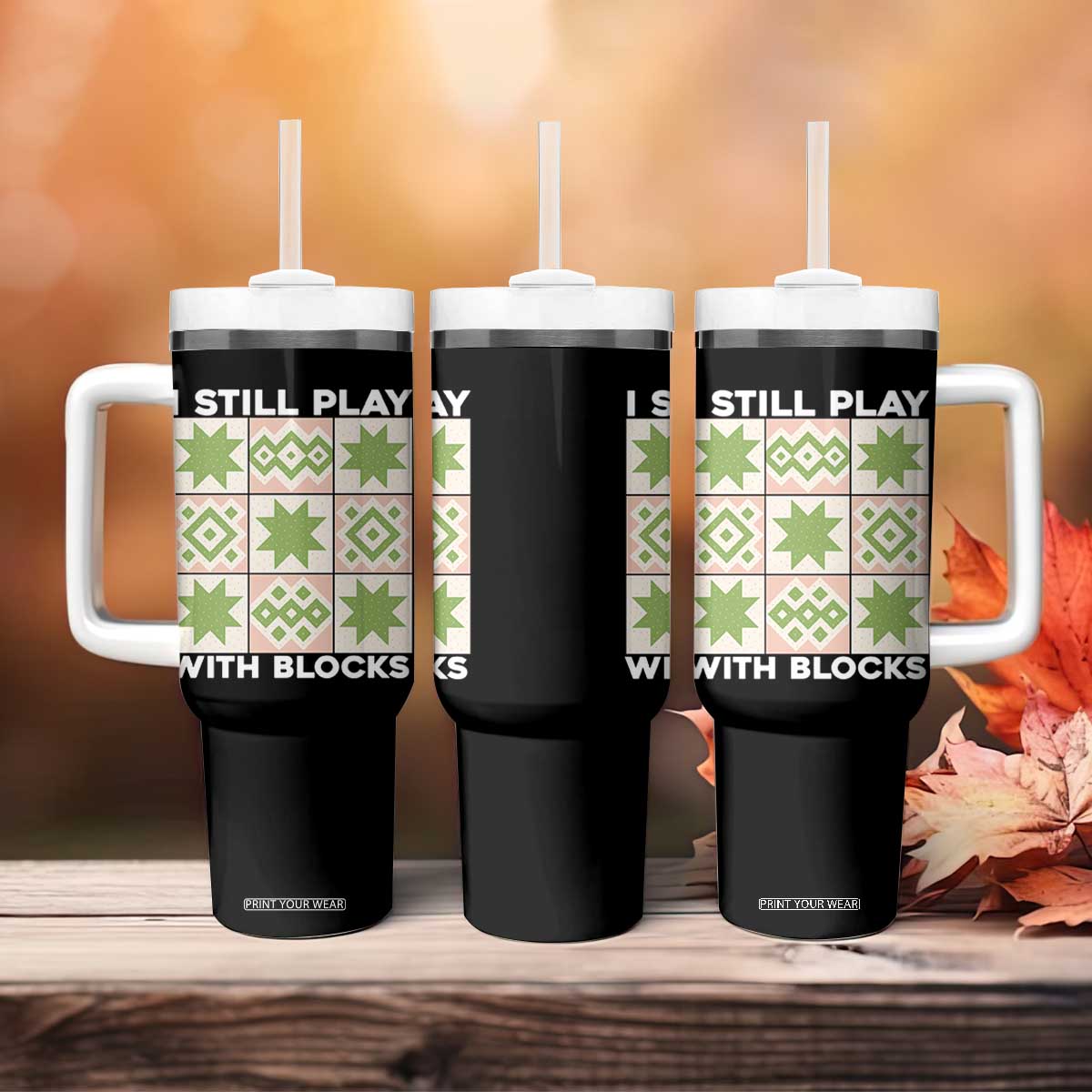 Funny Quilting Sewing Lover Tumbler With Handle I Still Play With Blocks Quilter TS11 Print Your Wear