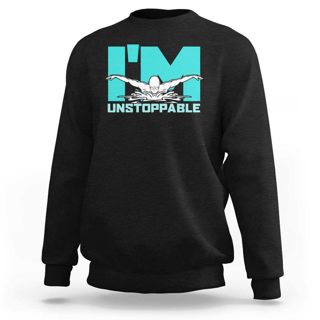 Funny Swimming Sweatshirt I'm Unstoppable Swim Cool Practice Butterfly Swimming TS11 Black Print Your Wear