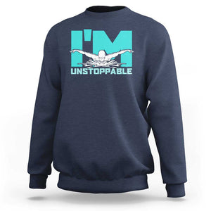 Funny Swimming Sweatshirt I'm Unstoppable Swim Cool Practice Butterfly Swimming TS11 Navy Print Your Wear