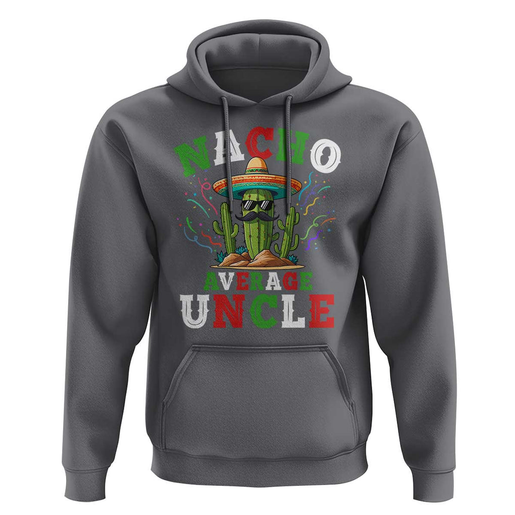 Funny Nacho Average Uncle Hoodie Best Mexican Tio Cactus Father's Day TS11 Charcoal Print Your Wear