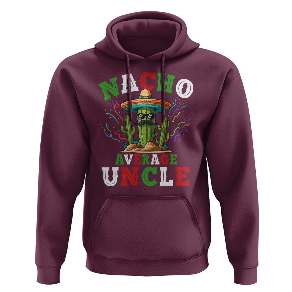 Funny Nacho Average Uncle Hoodie Best Mexican Tio Cactus Father's Day TS11 Maroon Print Your Wear