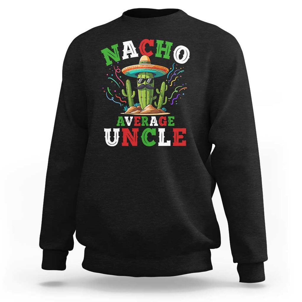 Funny Nacho Average Uncle Sweatshirt Best Mexican Tio Cactus Father's Day TS11 Black Print Your Wear