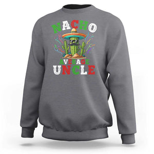 Funny Nacho Average Uncle Sweatshirt Best Mexican Tio Cactus Father's Day TS11 Charcoal Print Your Wear