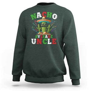 Funny Nacho Average Uncle Sweatshirt Best Mexican Tio Cactus Father's Day TS11 Dark Forest Green Print Your Wear